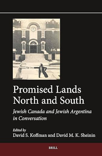 Promised Lands North and South: Jewish Canada and Jewish Argentina in Conversation (Jewish Latin America, 15)
