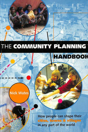 The Community Planning Handbook: How People Can Shape Their Cities, Towns and Villages in Any Part of the World (Earthscan Tools for Community Planning)