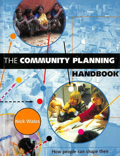 The Community Planning Handbook: How People Can Shape Their Cities, Towns and Villages in Any Part of the World (Earthscan Tools for Community Planning)