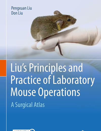 Liu's Principles and Practice of Laboratory Mouse Operations: A Surgical Atlas
