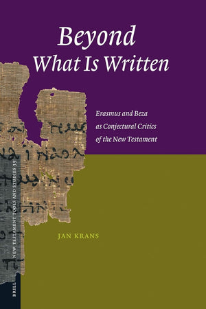 Beyond What Is Written: Erasmus and Beza as Conjectural Critics of the New Testament