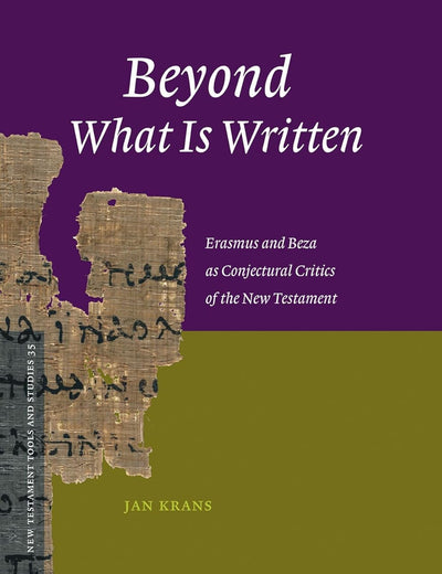 Beyond What Is Written: Erasmus and Beza as Conjectural Critics of the New Testament