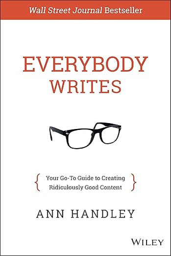 Everybody Writes: Your Go-To Guide to Creating Ridiculously Good Content