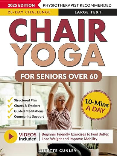 Chair Yoga for Seniors Over 60: Your 28 Day Plan with Easy To Follow, Beginner Friendly Exercises to Feel Better, Lose Weight and Improve Mobility In Just 10-Minutes a Day (Workout Books)