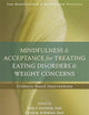 Mindfulness and Acceptance for Treating Eating Disorders and Weight Concerns: Evidence-Based Interventions (The Context Press Mindfulness and Acceptance Practica Series)