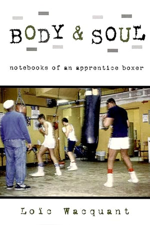 Body & Soul: Notebooks of an Apprentice Boxer