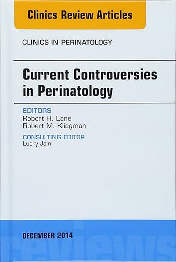 Current Controversies in Perinatology, An Issue of Clinics in Perinatology (Volume 41-4) (The Clinics: Internal Medicine, Volume 41-4)