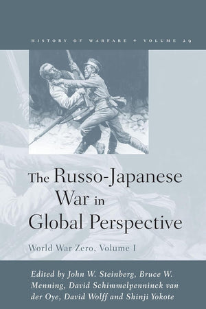 The Russo-Japanese War in Global Perspective: World War Zero, Volume I (History of Warfare, 29)