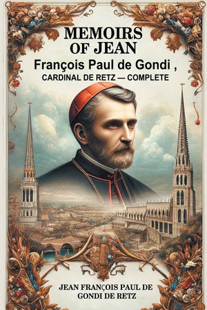 Memoirs of Jean Francois Paul de Gondi, Cardinal de Retz - Complete