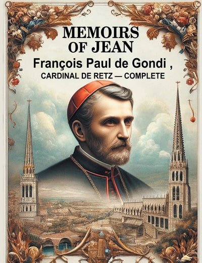 Memoirs of Jean Francois Paul de Gondi, Cardinal de Retz - Complete