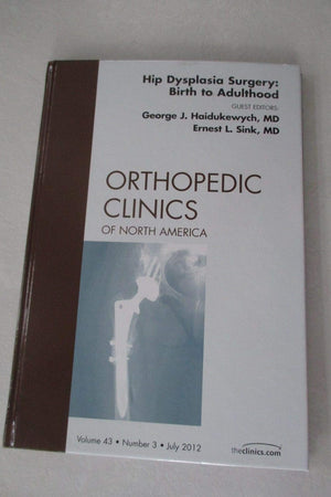Hip Dysplasia Surgery: Birth to Adulthood, An Issue of Orthopedic Clinics (Volume 43-3) (The Clinics: Orthopedics, Volume 43-3)