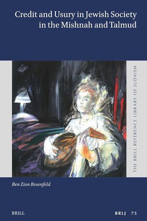 Credit and Usury in Jewish Society in the Mishnah and Talmud (The Brill Reference Library of Judaism, 75)