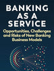 Banking as a Service: Opportunities, Challenges, and Risks of New Banking Business Models