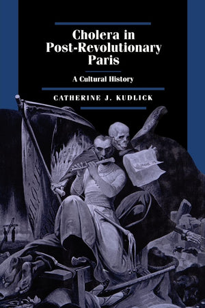 Cholera in Post-Revolutionary Paris: A Cultural History (Volume 25) (Studies on the History of Society and Culture)