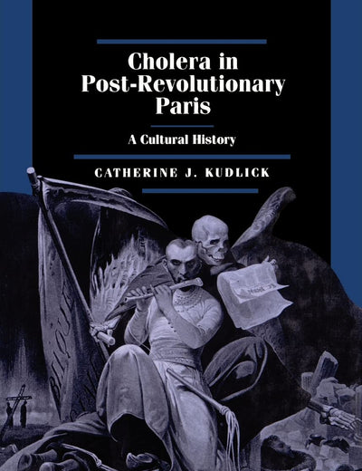 Cholera in Post-Revolutionary Paris: A Cultural History (Volume 25) (Studies on the History of Society and Culture)