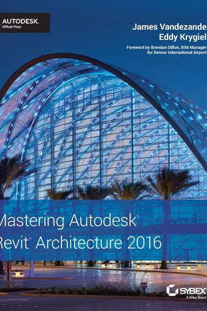 Mastering Autodesk Revit Architecture 2016: Autodesk Official Press