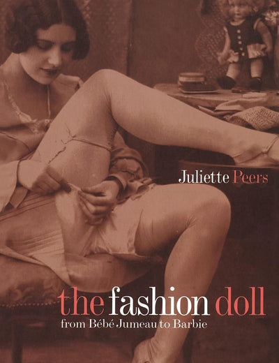 The Fashion Doll: From Bébé Jumeau to Barbie