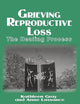 Grieving Reproductive Loss: The Healing Process (Death, Value and Meaning Series)