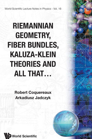 RIEMANNIAN GEOMETRY, FIBRE BUNDLES, KALUZA-KLEIN THEORIES AND ALL THAT (World Scientific Lecture Notes in Physics)
