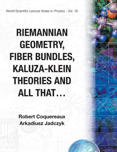 RIEMANNIAN GEOMETRY, FIBRE BUNDLES, KALUZA-KLEIN THEORIES AND ALL THAT (World Scientific Lecture Notes in Physics)