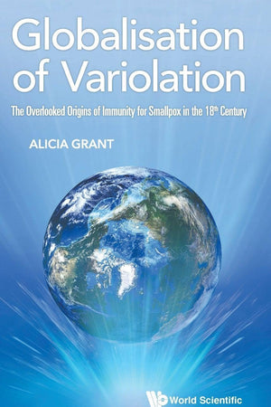 GLOBALISATION OF VARIOLATION: THE OVERLOOKED ORIGINS OF IMMUNITY FOR SMALLPOX IN THE 18TH CENTURY