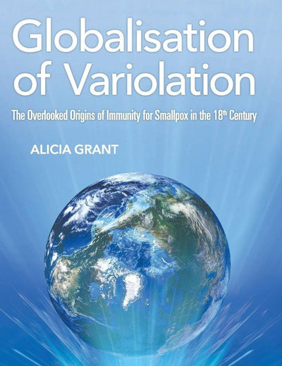 GLOBALISATION OF VARIOLATION: THE OVERLOOKED ORIGINS OF IMMUNITY FOR SMALLPOX IN THE 18TH CENTURY