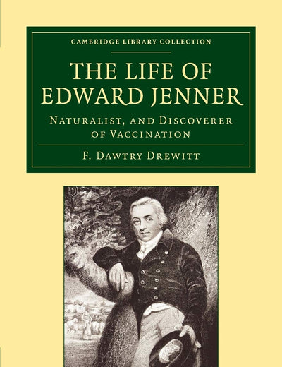 The Life of Edward Jenner M.D., F.R.S.: Naturalist, and Discoverer of Vaccination (Cambridge Library Collection - History of Medicine)