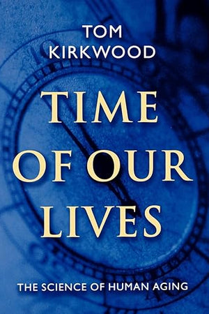 Time of Our Lives: The Science of Human Aging