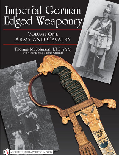 Imperial German Edged Weaponry, Vol. I: Army and Cavalry