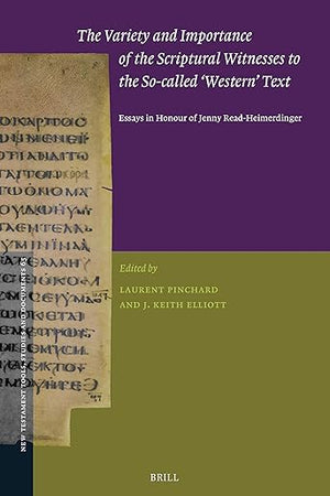 The Variety and Importance of the Scriptural Witnesses to the So-called ‘Western’ Text: Essays in Honour of Jenny Read-Heimerdinger (New Testament Tools, Studies and Documents, 65)