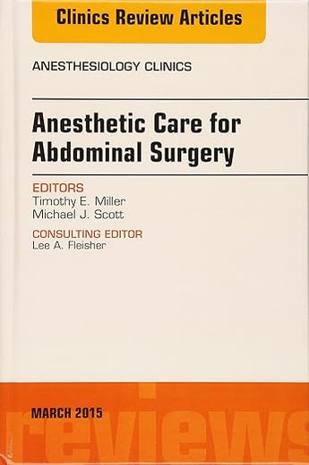 Anesthetic Care for Abdominal Surgery, An Issue of Anesthesiology Clinics (Volume 33-1) (The Clinics: Internal Medicine, Volume 33-1)