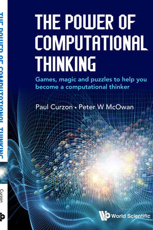 Power Of Computational Thinking, The: Games, Magic And Puzzles To Help You Become A Computational Thinker