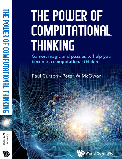 Power Of Computational Thinking, The: Games, Magic And Puzzles To Help You Become A Computational Thinker