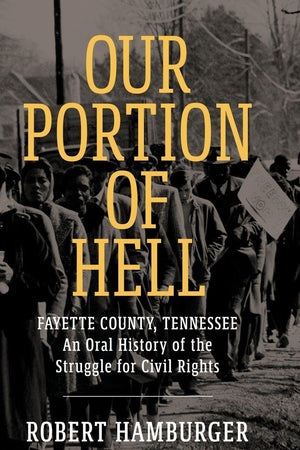 Our Portion of Hell: Fayette County, Tennessee: An Oral History of the Struggle for Civil Rights