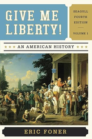 Give Me Liberty!: An American History To 1877- Chapters 1-15 - Seagull Edition