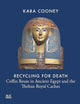 Recycling for Death: Coffin Reuse in Ancient Egypt and the Theban Royal Caches
