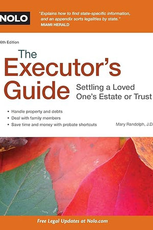 The Executor's Guide: Settling a Loved One's Estate or Trust