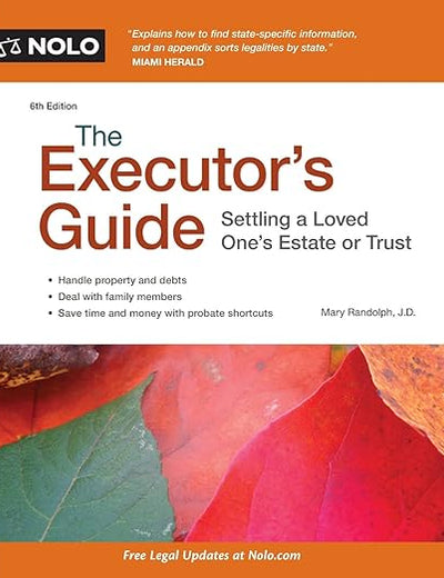 The Executor's Guide: Settling a Loved One's Estate or Trust