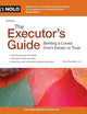 The Executor's Guide: Settling a Loved One's Estate or Trust