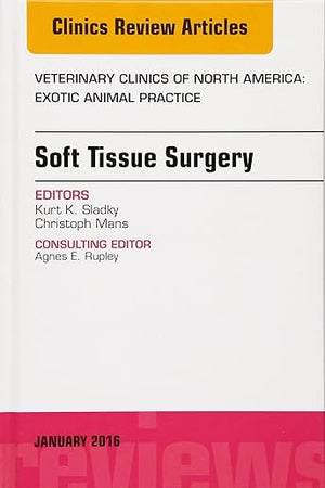 Soft Tissue Surgery, An Issue of Veterinary Clinics of North America: Exotic Animal Practice (Volume 19-1) (The Clinics: Veterinary Medicine, Volume 19-1)