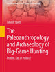 The Paleoanthropology and Archaeology of Big-Game Hunting: Protein, Fat, or Politics? (Interdisciplinary Contributions to Archaeology)