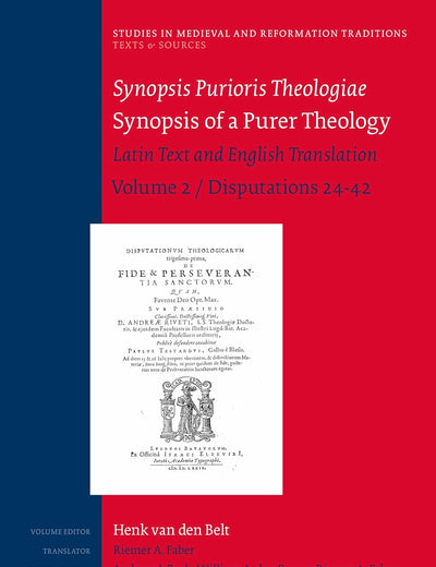 Synopsis Purioris Theologiae / Synopsis of a Purer Theology: Latin Text and English Translation: Volume 2, Disputations 24 - 42 (Studies in Medieval and Reformation Traditions, 204)