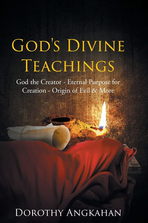 God's Divine Teachings: God the Creator - Eternal Purpose for Creation - Origin of Evil and Mor