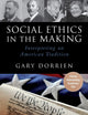 Social Ethics in the Making: Interpreting an American Tradition