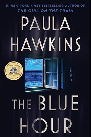 The Blue Hour: The Addictive Novel of Suspense from the NYT Bestselling Author of The Girl on the Train