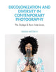Decolonization and Diversity in Contemporary Photography: The Dodge & Burn Interviews