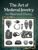 The Art of Medieval Jewelry: An Illustrated History