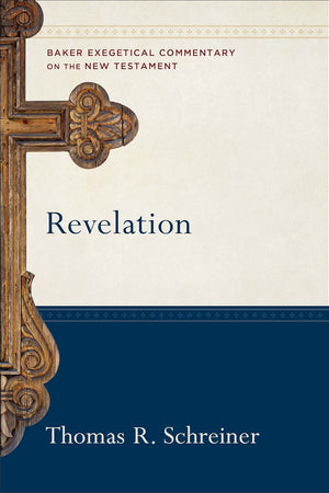 Revelation: A Paragraph-by-Paragraph Exegetical Evangelical Bible Commentary - BECNT (Baker Exegetical Commentary on the New Testament)