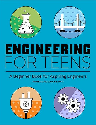 Engineering for Teens: A Beginner's Book for Aspiring Engineers