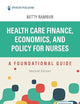 Health Care Finance, Economics, and Policy for Nurses, Second Edition: A Foundational Guide
